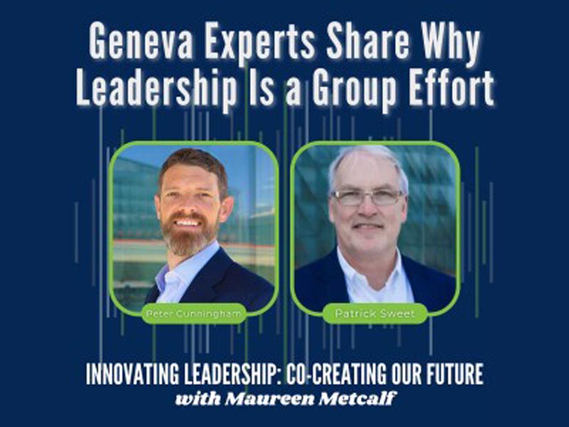 Geneva Experts Share Why Leadership Is a Group Effort. Guest: Peter Cunningham and Patrick Sweet. Innovating Leadership Co-Creating Our Future with Maureen Metcalf