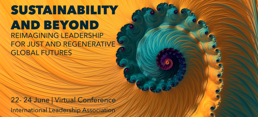 Sustainability and Beyond: Reimagining Leadership for Just and Regenerative Global Futures - 22-23 June | Virtual Conference | International Leadership Association