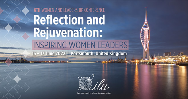 ILA 6th Women and Leadership Conference | Reflection and Rejuvenation: Inspiring Women Leaders| 15 – 17 June 2022 | Portsmouth, United Kingdom
