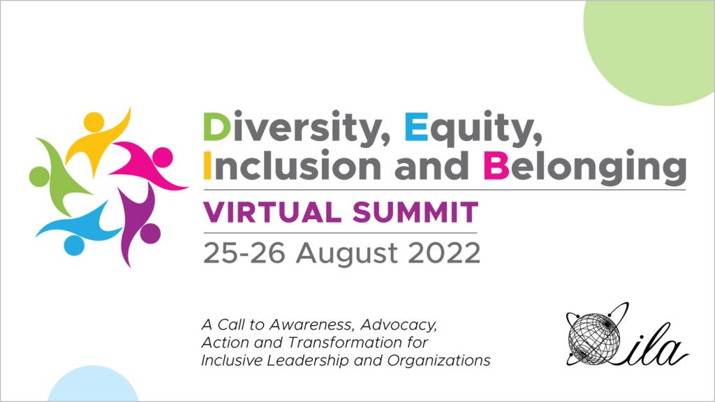 Diversity, Equity, Inclusion, and Belonging - Virtual Summit 25-26 August 2022. A Call to Awareness, Advocacy, Action, and Transformation for Inclusive Leadership and Organizations
