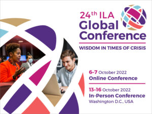 24th ILA Global Conference - Wisdom in Times of Crisis- 6-7 Oct. 2022 Online Conference - 13-16 October 2022 In-Person Conference - Washington, DC., USA