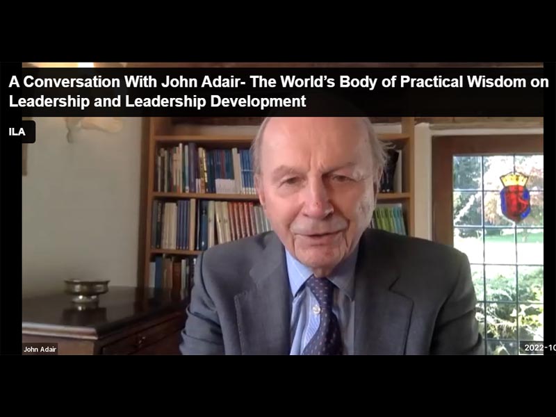 A Conversation With John Adair- The World’s Body of Practical Wisdom on Leadership and Leadership Development