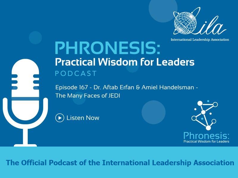 Phronesis: Practical Wisdom for Leadership Podcast. Episode 167: Dr. Aftab Erfan & Amiel Handelsman - The Many Faces of JEDI. Listen Now. The Official Podcast of the International Leadership Association