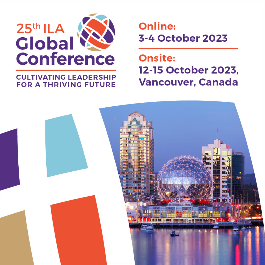 25th ILA Global Conference. Cultivating Leadership for a Thriving Future. Online 3-4 October 2023. Onsite 12-15 October 2023. Vancouver, Canada