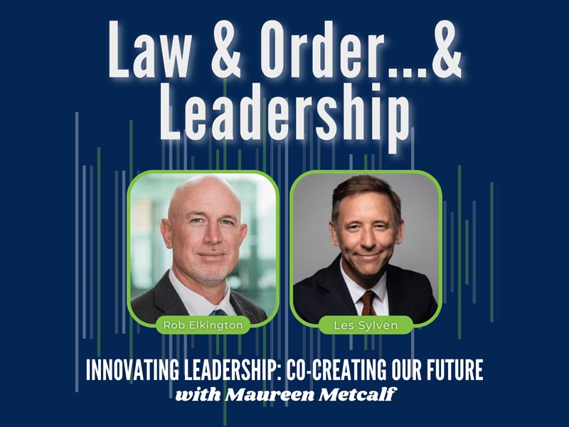 Law & Order... & Leadership. Innovating Leadership Co-Creating Our Future. With Maureen Metcalf.
