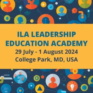 ILA Leadership Education Academy. 29 July - 1 August 2024. College Park, MD, USA