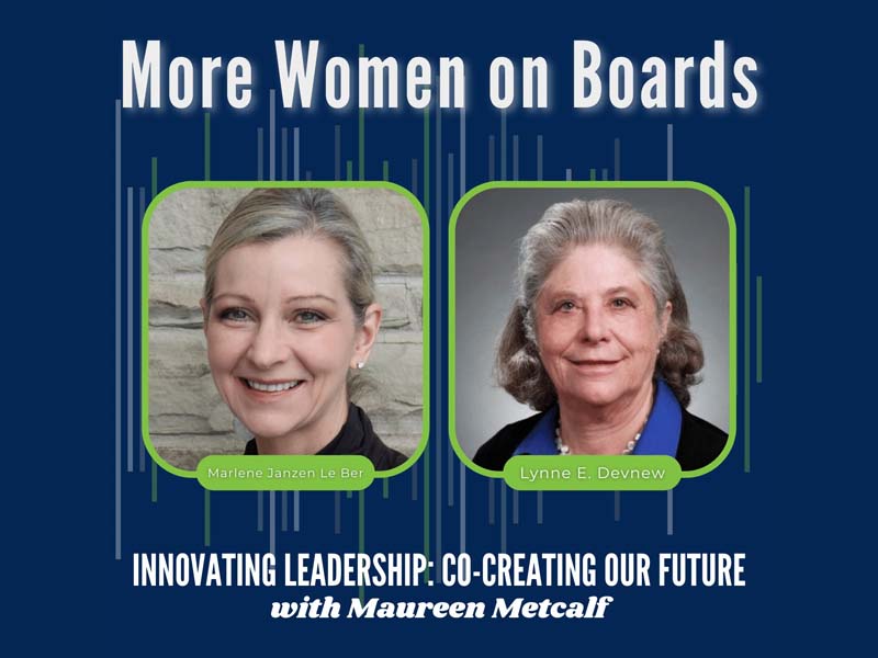 More Women on Boards with Marlene Janzen Le Ber and Lynne E. Devnew. Innovating Leadership Co-Creating Our Future With Maureen Metcalf
