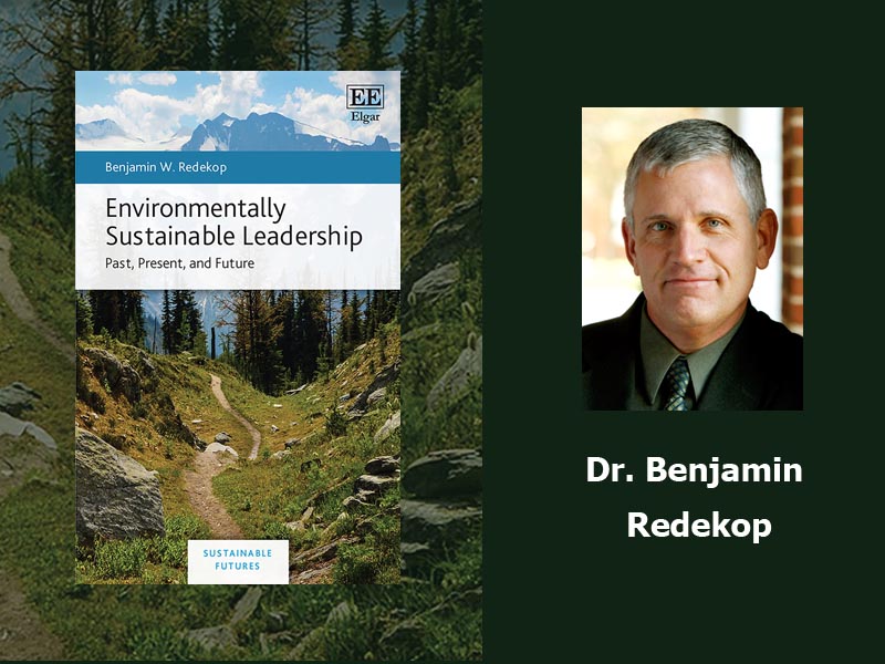 Environmentally Sustainable Leadership: Past, Present, and Future Dr. Benjamin Redekop