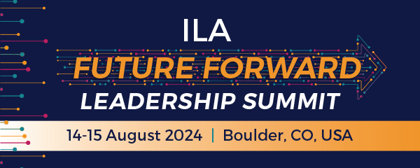 ILA Future Forward Leadership Summit 14 - 15 August 2024 Boulder, CO, USA