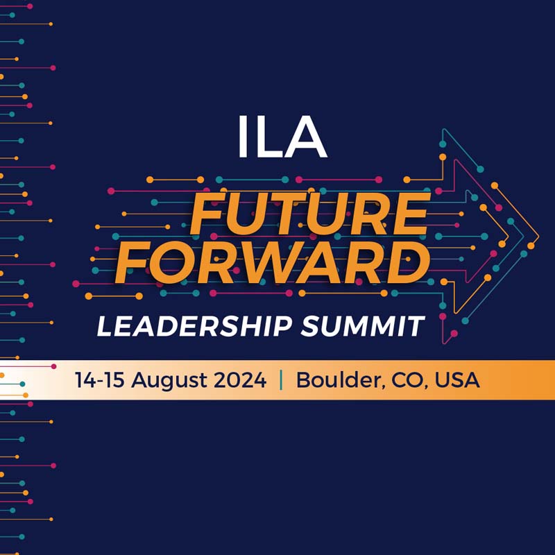 ILA Future Forward Leadership Summit - 14-15 August 2024- Boulder, CO USA