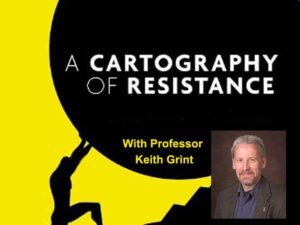 A Cartography of Resistance: Leadership, Management & Command With Professor Keith Grint.
