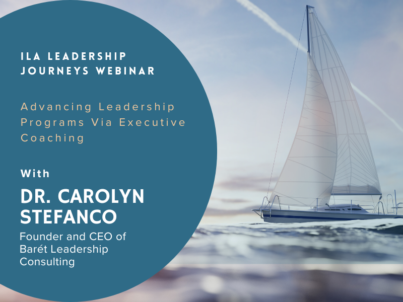 Leadership Journeys Webinar. Advancing Leadership Programs Via Executive Coaching. With Dr. Carolyn Stefanco, Founder and CEO Baret Consulting