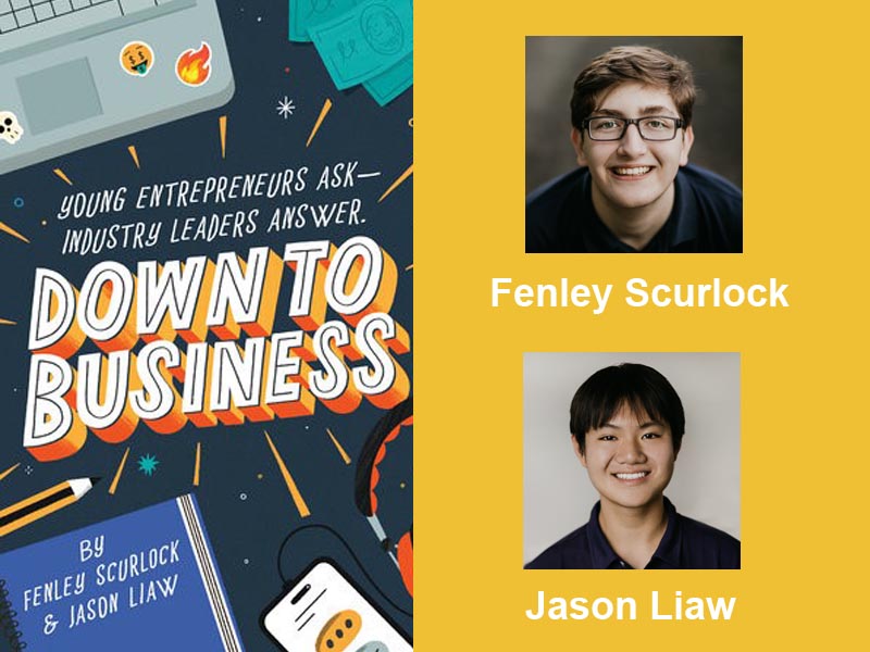 Down to Business: 51 Industry Leaders Share Practical Advice on How to Become a Young Entrepreneur. By Fenley Scurlock and Jason Liaw