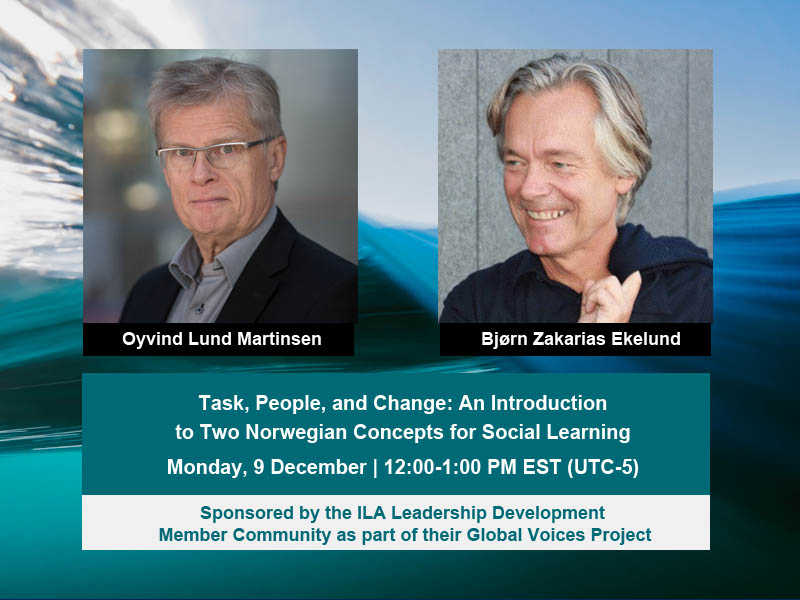 Task, People, and Change: An Introduction to Two Norwegian Concepts for Social Learning 9 Dec. 12PM EST. Bjørn Zakarias Ekelund and Oyvind Lund Martinsen