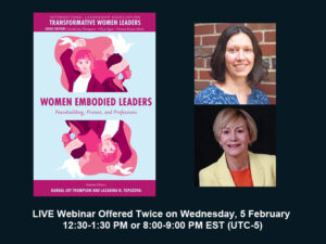 Women Embodied Leaders: Peacebuilding, Protest, and Professions. Photos of Randal Joy Thompson and Lazarina N. Topuzova. Live Webinar, Wed 5 Feb at 12:30PM and at 8:00PM