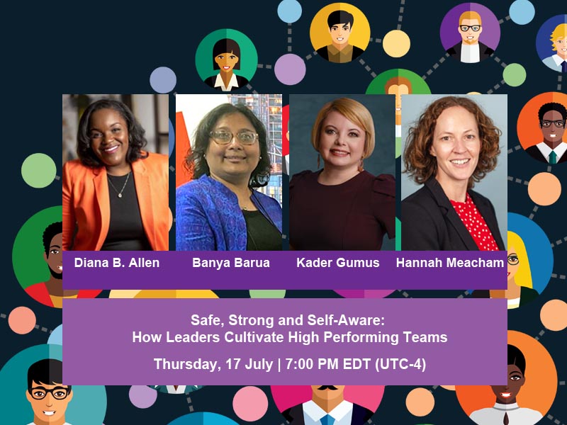 Banner with drawings of people in networked circles with photos of speakers Presenters Drs. Banya Barua, Diana B. Allen, and Kader Gumus, title of webinar, Safe, Strong and Self-Aware: How Leaders Cultivate High Performing Teams, and date and time, 17 July at 7pm EDT.