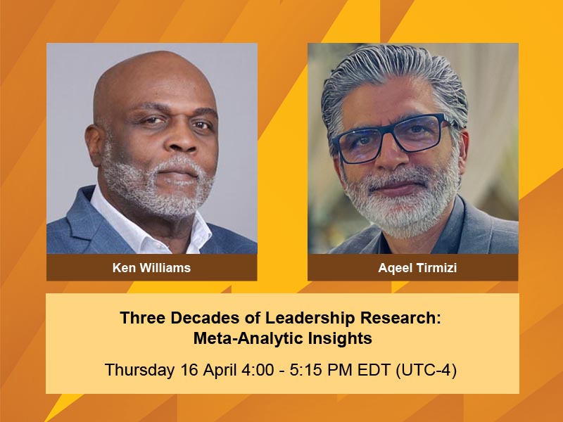Three Decades of Leadership Research: Meta-Analytic Insights. Thursday 16 April, 4:00-5:15 PM EDT (UTC-4). Ken Williams and Aqeel Tirmizi