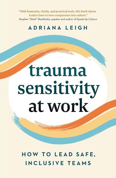 Trauma Sensitivity at Work: How to Lead Safe, Inclusive Teams