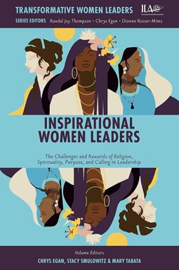 Inspirational Women Leaders, Part 2: The Challenges and Rewards of Religion, Spirituality, Purpose, and Calling in Leadership