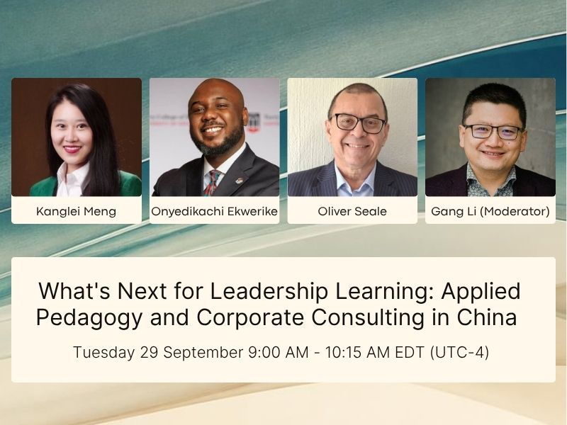 What's Next for Leadership Learning: Applied Pedagogy and Corporate Consulting in China 29 September 2026 | 9:00–10:15 AM EDT (1:00 PM UTC / 9:00 PM Beijing)